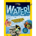 National Geographic Kids Water!: Why Every Drop Counts and How You Can Start Making Waves to Protect It