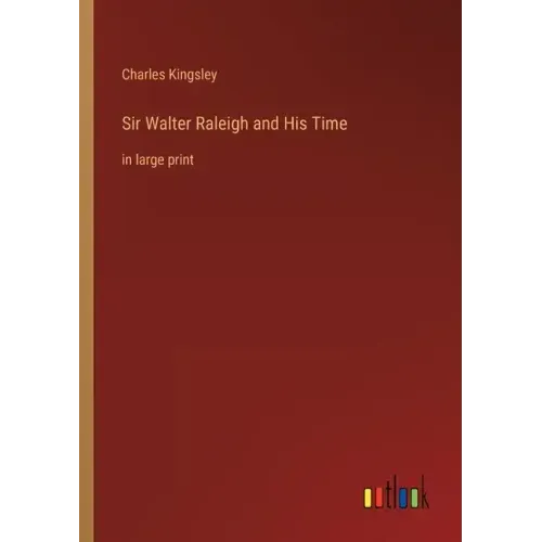 Sir Walter Raleigh and His Time: in large print