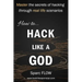 How to Hack Like a God: Master the Secrets of Hacking Through Real Life Scenarios