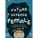 The Future of Science Is Female: The Brilliant Minds Shaping the 21st Century (Gift for Teenage Girls 13-15)