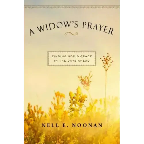 A Widow's Prayer: Finding God's Grace in the Days Ahead