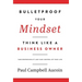 Bulletproof Your Mindset. Think Like a Business Owner.: Take Responsibility and Take Control of Your Life.