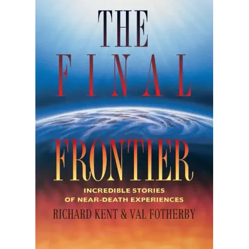 Final Frontier: Incredible Stories of Near-death Experiences