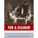 FDR & Eleanor: The Lives and Legacies of Franklin and Eleanor Roosevelt