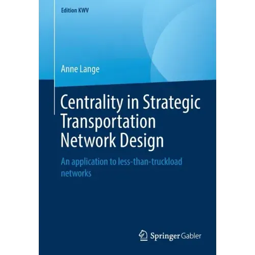 Centrality in Strategic Transportation Network Design: An Application to Less-Than-Truckload Networks