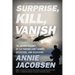 Surprise, Kill, Vanish: The Secret History of CIA Paramilitary Armies, Operators, and Assassins