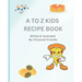 A to Z Kids Recipe Book