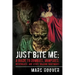 Just Bite Me: A Guide to Zombies, Vampires, Werewolves, and Other Walking Nightmares