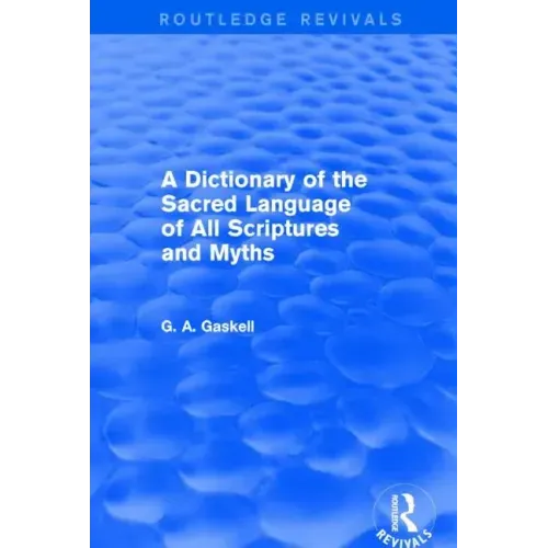 A Dictionary of the Sacred Language of All Scriptures and Myths (Routledge Revivals)