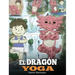 El Dragón Yoga: (The Yoga Dragon). Enseña a tu dragón a practicar yoga. Un lindo cuento infantil para enseñar a los niños el poder del
