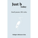 Just b today: Small Pauses. BIG Calm.