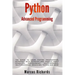Python Advanced Programming: The guide to learn pyhton programming. Reference with exercises and samples about dynamical programming, multithreadin