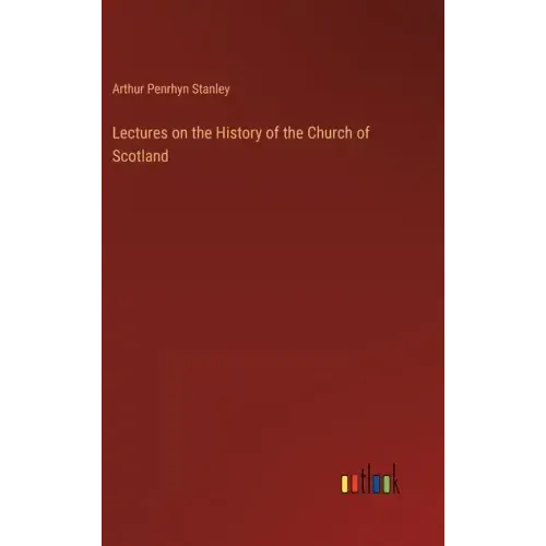 Lectures on the History of the Church of Scotland