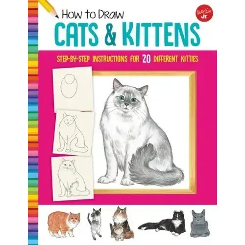 How to Draw Cats & Kittens: Step-By-Step Instructions for 20 Different Kitties
