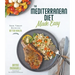 The Mediterranean Diet Made Easy: Fresh, Vibrant Recipes for Better Health