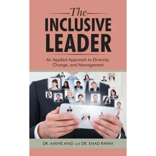 The Inclusive Leader: An Applied Approach to Diversity, Change, and Management