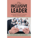 The Inclusive Leader: An Applied Approach to Diversity, Change, and Management
