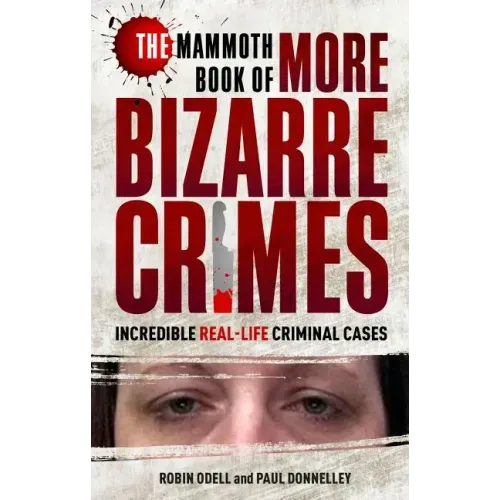 The Mammoth Book of More Bizarre Crimes
