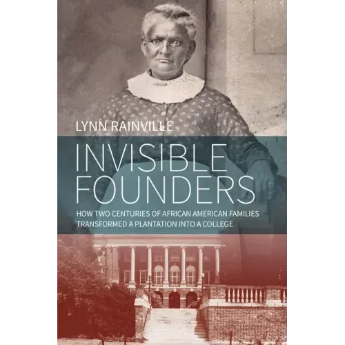 Invisible Founders: How Two Centuries of African American Families Transformed a Plantation Into a College