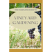 The Complete Guide to Vineyard Gardening: The Step by Step Guide To Starting A Vineyard