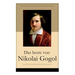Das beste von Nikolai Gogol: Die toten Seelen + Taras Bulba + Petersburger Novellen: Die Nase + Das Porträt + Der Mantel + Der Newskij-Prospekt + A