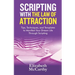 Scripting with The Law of Attraction: Tips, Techniques, and Templates to Manifest Your Dream Life through Scripting