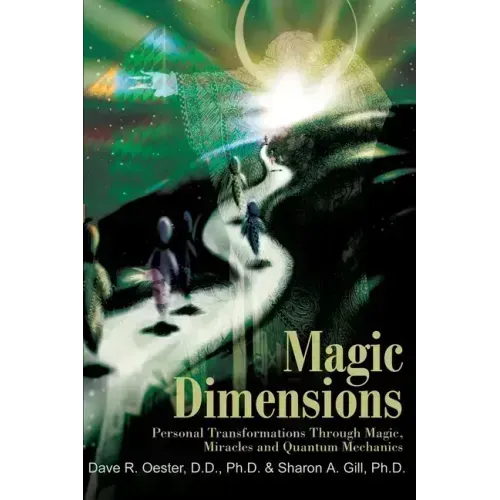 Magic Dimensions: Personal Transformations Through Magic, Miracles and Quantum Mechanics