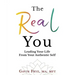 The Real You: Leading Your Life From Your Authentic Self