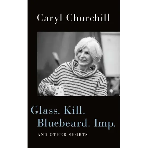 Glass. Kill. Bluebeard. Imp.: And Other Shorts