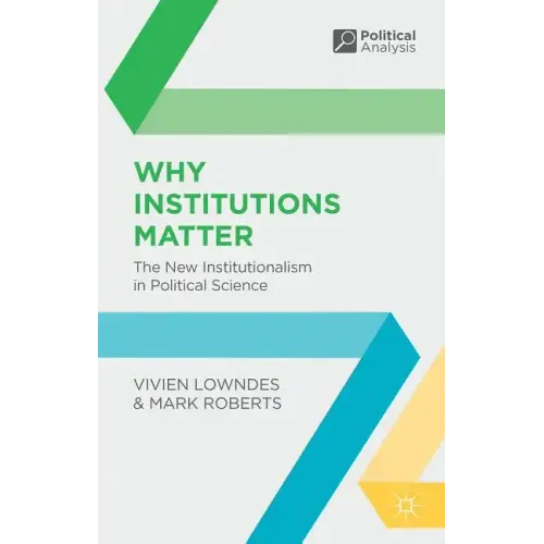 Why Institutions Matter: The New Institutionalism in Political Science