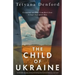 The Child of Ukraine: An absolutely gripping and heart-wrenching historical novel based on a true story