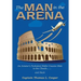 The Man in the Arena: The Story of an Aviator's Roller-Coaster Ride to the Clouds and Back