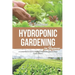The Wonderful Hydroponic Gardening for Beginners: A Comprehensive Book on Starting a Vegetable Garden at Home