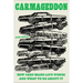 Carmageddon: How Cars Make Life Worse and What to Do about It