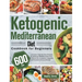 Ketogenic Mediterranean Diet Cookbook for Beginners: 600-Day Low-Carb, High-Fat Keto Recipes for Delicious Mediterranean Diet to Burns Fat, Promotes L