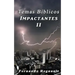 Temas Biblicos Impactantes II: Extraordinarios temas Biblicos tratados con profundidad y sencillez