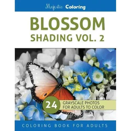 Blossom Shading Vol. 2: Stress Relieving Grayscale Photo Coloring for Adults