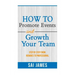 How To Promote Events And Growth Your Team Step By Step From Newbies To Profes: How To Promote Events And Growth Your Team Step By Step From Newbies T