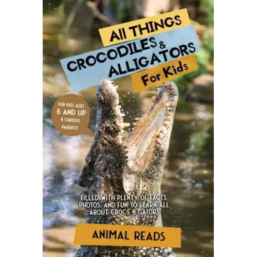 All Things Crocodiles & Alligators For Kids: Filled With Plenty of Facts, Photos, and Fun to Learn all About Crocs & Gators