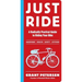 Just Ride: A Radically Practical Guide to Riding Your Bike