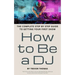 How to Be a DJ: The Complete Step by Step Guide to Getting Your First Show