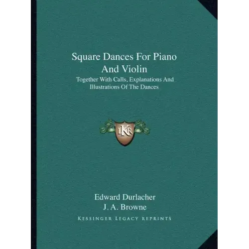 Square Dances for Piano and Violin: Together with Calls, Explanations and Illustrations of the Dances