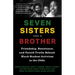 Seven Sisters and a Brother: Friendship, Resistance, and Untold Truths Behind Black Student Activism in the 1960s (a Pivotal Event in the History of t