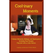 Cool-Inary Moments: Culinary Memories, Mishaps, and Masterpieces Including Real Recipes Flavored with a Little Advice