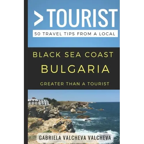 Greater Than a Tourist- Black Sea Coast Bulgaria: 50 Travel Tips from a Local