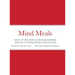 Mind Meals: A quick and easy way to live a less stressful and a more meaningful life.