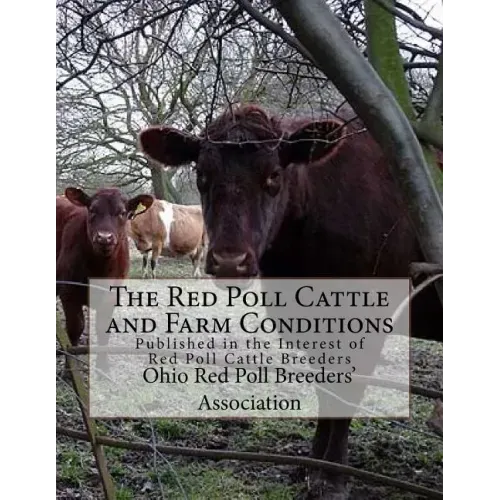 The Red Poll Cattle and Farm Conditions: Published in the Interest of Red Poll Cattle Breeders