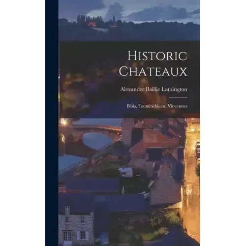 Historic Chateaux: Blois, Fontainebleau, Vincennes