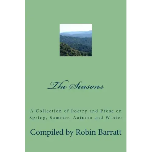 The Seasons: A Collection of Poetry and Prose on Spring, Summer, Autumn and Winter
