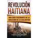 Revolución haitiana: Una guía fascinante de la abolición de la esclavitud